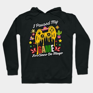 I-Paused-My-Game-For-Cinco-De-Mayo Hoodie